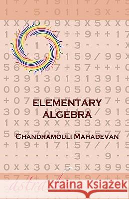 Elementary Algebra Chandramouli Mahadevan 9781453837610 Createspace - książka