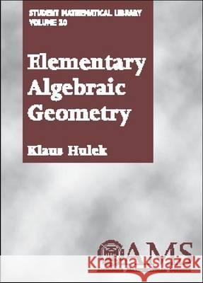Elementary Algebraic Geometry Klaus Hulek 9780821829523 AMERICAN MATHEMATICAL SOCIETY - książka
