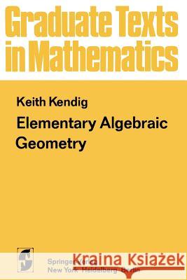 Elementary Algebraic Geometry K. Kendig 9781461569015 Springer - książka