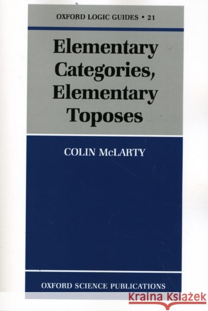 Elementary Categories, Elementary Toposes Colin McLarty 9780198514732 Oxford University Press, USA - książka