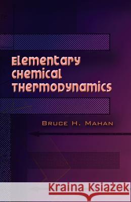 Elementary Chemical Thermodynamics Bruce H. Mahan 9780486450544 Dover Publications - książka