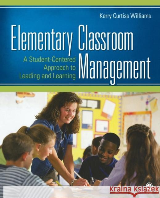 Elementary Classroom Management: A Student-Centered Approach to Leading and Learning Williams, Kerry E. Curtiss 9781412956802 Sage Publications (CA) - książka