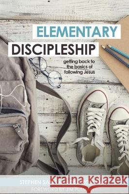 Elementary Discipleship: Getting Back to the Basics of Following Jesus Stephen Sams Josh Romano 9781632963703 Lucid Books - książka