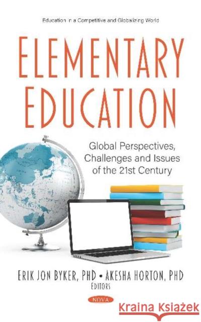Elementary Education: Global Perspectives, Challenges and Issues of the 21st Century Erik Jon Byker   9781536167412 Nova Science Publishers Inc - książka
