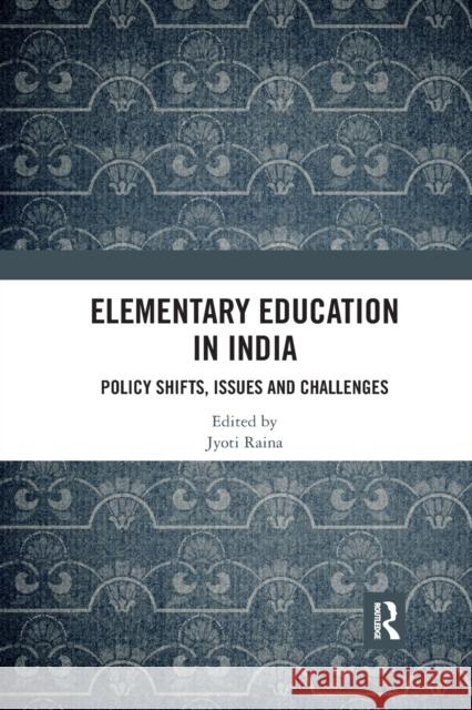 Elementary Education in India: Policy Shifts, Issues and Challenges Jyoti Raina 9780367784386 Routledge Chapman & Hall - książka