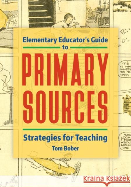 Elementary Educator's Guide to Primary Sources: Strategies for Teaching Tom Bober 9781440863868 Libraries Unlimited - książka