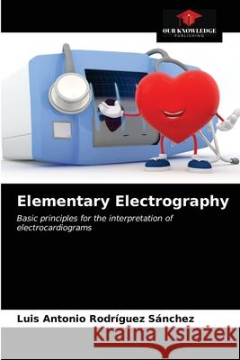 Elementary Electrography Luis Antonio Rodríguez Sánchez 9786203332056 Our Knowledge Publishing - książka