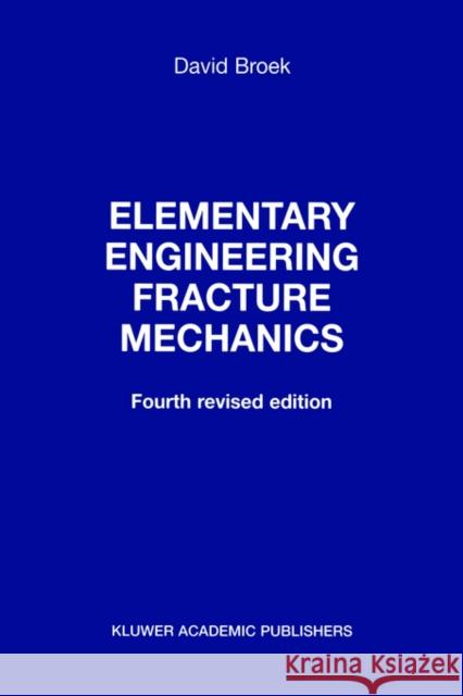 Elementary Engineering Fracture Mechanics Broek, D. 9789024725809 Springer - książka