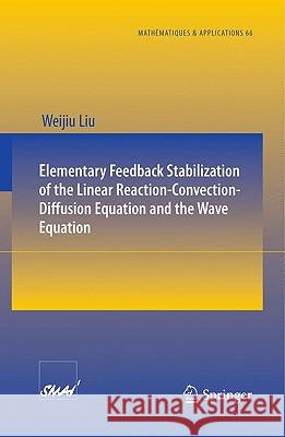 Elementary Feedback Stabilization of the Linear Reaction-Convection-Diffusion Equation and the Wave Equation Weijiu Liu 9783642046124 Springer-Verlag Berlin and Heidelberg GmbH &  - książka