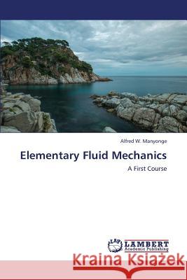 Elementary Fluid Mechanics Manyonge Alfred W 9783847346982 LAP Lambert Academic Publishing - książka