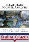 Elementary Fourier Analysis: With Audio and Image Processing Phil Gustafso 9781719172080 Createspace Independent Publishing Platform