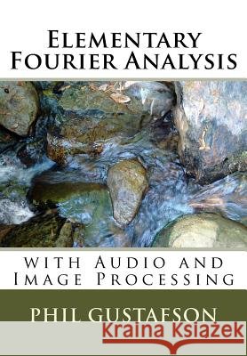 Elementary Fourier Analysis: With Audio and Image Processing Phil Gustafson 9781973906001 Createspace Independent Publishing Platform - książka