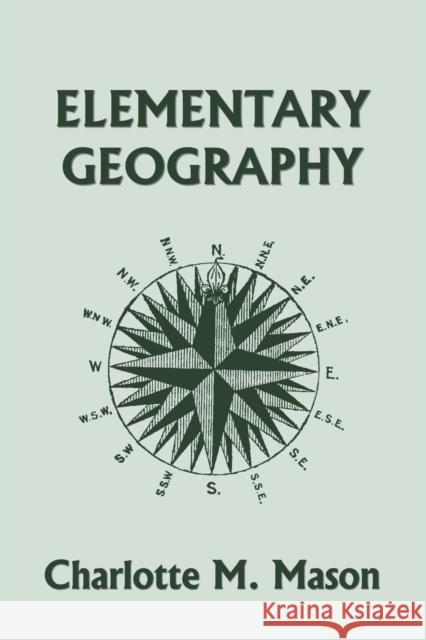 Elementary Geography, Book I in the Ambleside Geography Series (Yesterday's Classics) Charlotte M. Mason 9781599154008 Yesterday's Classics - książka