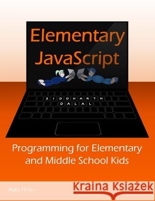 Elementary JavaScript: Programming for Elementary and Middle School Kids Dalal, Siddharth 9781716773976 Lulu.com - książka