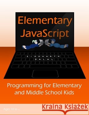Elementary JavaScript: Programming for Elementary and Middle School Kids Dalal, Siddharth 9798663652476 Independently Published - książka