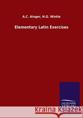 Elementary Latin Exercises A C Wintle H G Ainger 9783846048269 Salzwasser-Verlag Gmbh - książka