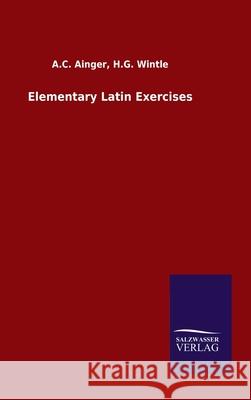 Elementary Latin Exercises A C Wintle H G Ainger 9783846048276 Salzwasser-Verlag Gmbh - książka