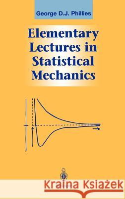 Elementary Lectures in Statistical Mechanics George D. Phillies 9780387989181 Springer - książka