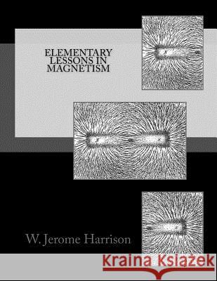 Elementary Lessons in Magnetism W. Jerome Harrison Roger Chambers 9781718746107 Createspace Independent Publishing Platform - książka