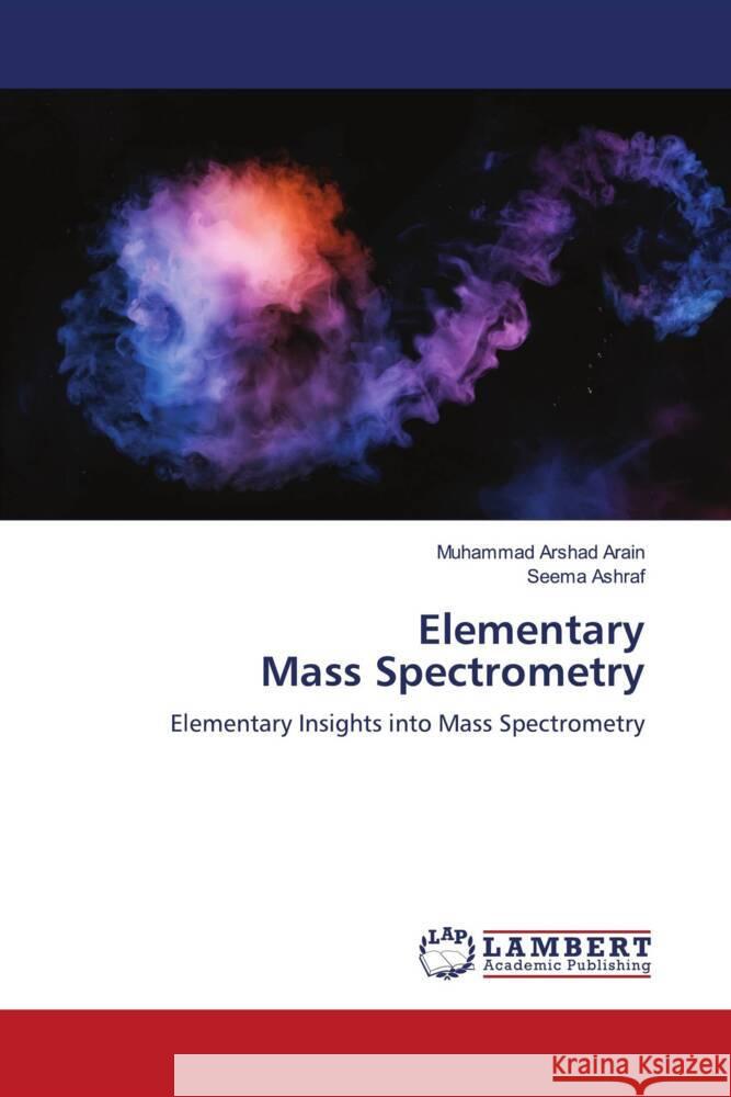 Elementary Mass Spectrometry Arain, Muhammad Arshad, Ashraf, Seema 9786208431518 LAP Lambert Academic Publishing - książka