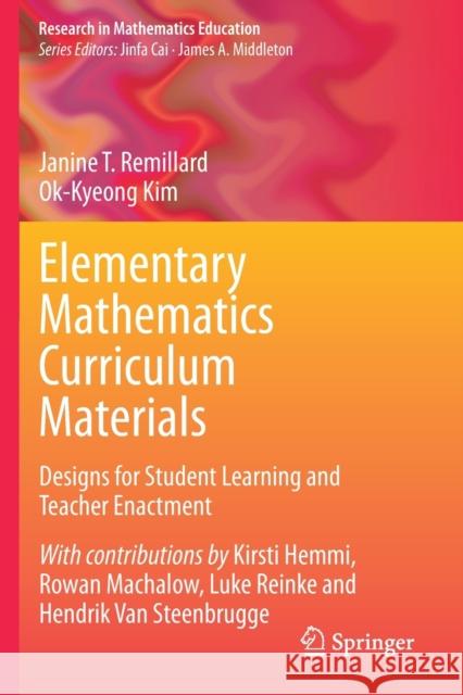 Elementary Mathematics Curriculum Materials: Designs for Student Learning and Teacher Enactment Janine T. Remillard Ok-Kyeong Kim Rowan Machalow 9783030385903 Springer - książka