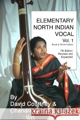 Elementary North Indian Vocal: Vol. 1: Black & White Edition Chandrakantha N Courtney David R Courtney  9781893644229 Sur Sangeet Services - książka