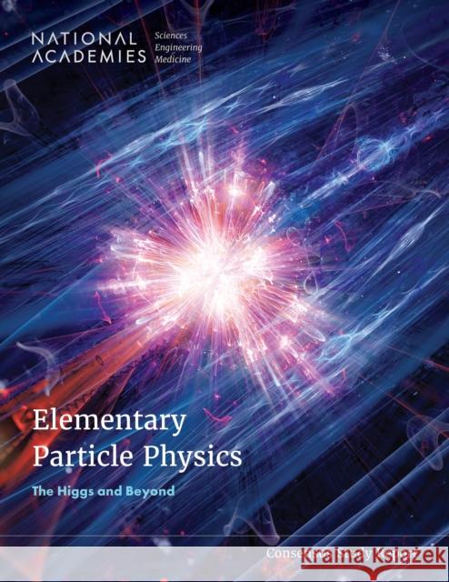 Elementary Particle Physics: The Higgs and Beyond National Academies of Sciences Engineeri Division on Engineering and Physical Sci Board on Physics and Astronomy 9780309732772 National Academies Press - książka