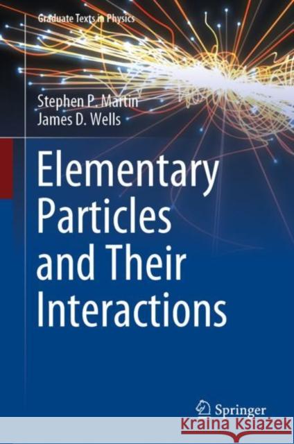 Elementary Particles and Their Interactions James D. Wells 9783031143670 Springer International Publishing AG - książka