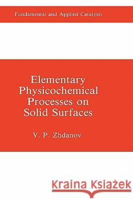 Elementary Physicochemical Processes on Solid Surfaces V. P. Zhdanov 9780306437793 Plenum Publishing Corporation - książka