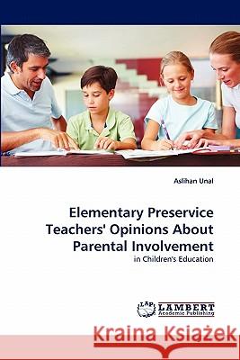 Elementary Preservice Teachers' Opinions about Parental Involvement Aslihan Unal 9783844316889 LAP Lambert Academic Publishing - książka