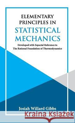 Elementary Principles in Statistical Mechanics J Willard Gibbs 9789393971876 Hawk Press - książka