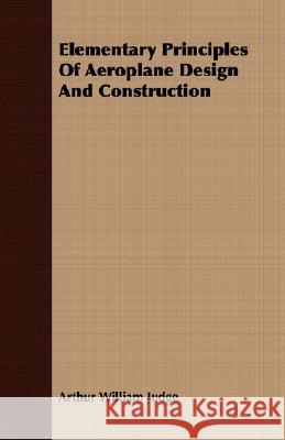 Elementary Principles of Aeroplane Design and Construction Judge, Arthur William 9781408660980 Pomona Press - książka