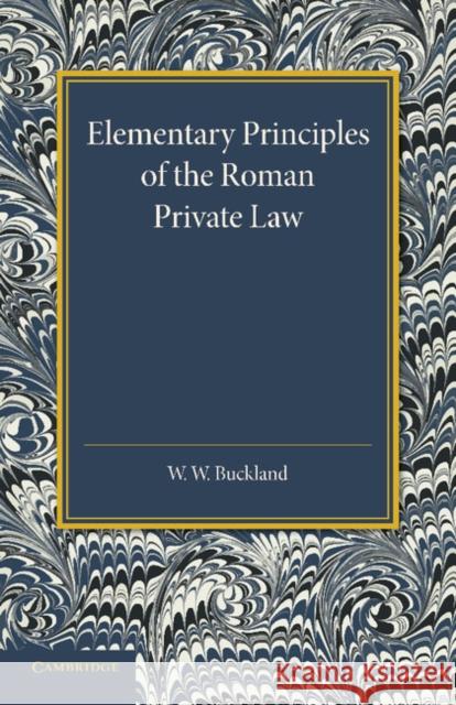 Elementary Principles of the Roman Private Law W. W. Buckland 9781107634329 Cambridge University Press - książka