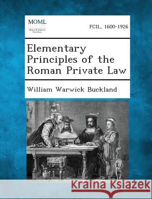 Elementary Principles of the Roman Private Law William Warwick Buckland 9781289349561 Gale, Making of Modern Law - książka