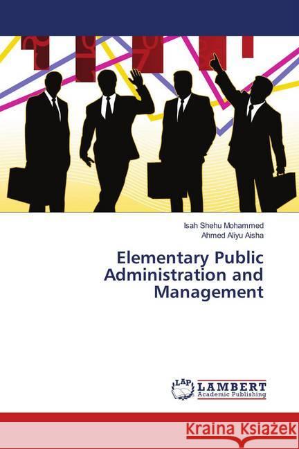 Elementary Public Administration and Management Mohammed, Isah Shehu; Aisha, Ahmed Aliyu 9783659850622 LAP Lambert Academic Publishing - książka