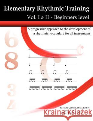 Elementary Rhythmic Training. Vol. I & II: A progressive approach to the development of a rhythmic vocabulary for all instruments Beginners level - Vo Ramos, Ariel J. 9781479258987 Createspace - książka