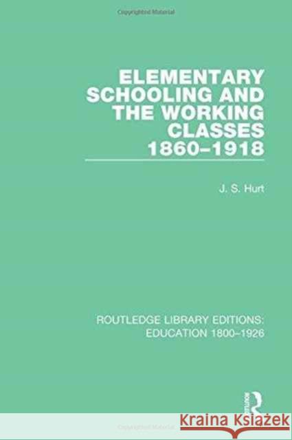 Elementary Schooling and the Working Classes 1860-1918 Hurt, J. S. 9781138216419 Routledge - książka
