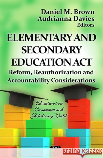 Elementary & Secondary Education Act: Reform, Reauthorization & Accountability Considerations Daniel M Brown, Audrianna Davies 9781619426948 Nova Science Publishers Inc - książka