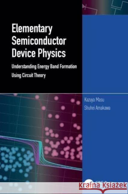 Elementary Semiconductor Device Physics: Understanding Energy Band Formation Using Circuit Theory Kazuya Masu Shuhei Amakawa 9781032574479 CRC Press - książka