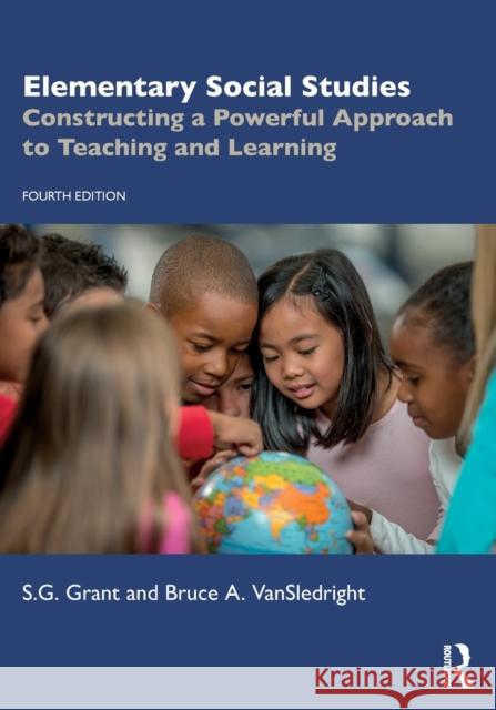 Elementary Social Studies: Constructing a Powerful Approach to Teaching and Learning Grant, S. G. 9780367855857 Routledge - książka