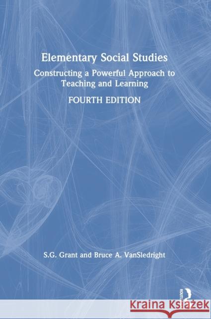 Elementary Social Studies: Constructing a Powerful Approach to Teaching and Learning Grant, S. G. 9780367855963 Routledge - książka