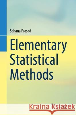 Elementary Statistical Methods Sahana Prasad 9789811905957 Springer Verlag, Singapore - książka