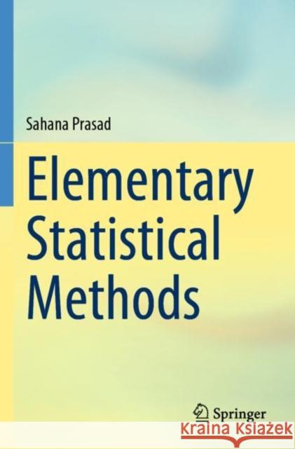 Elementary Statistical Methods Sahana Prasad 9789811905988 Springer Verlag, Singapore - książka