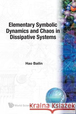 Elementary Symbolic Dynamics and Chaos in Dissipative Systems Hao, Bailin 9789971506988 World Scientific Publishing Company - książka