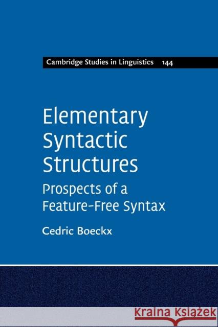 Elementary Syntactic Structures: Prospects of a Feature-Free Syntax Cedric Boeckx 9781316645376 Cambridge University Press - książka