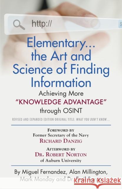 Elementary... the Art and Science of Finding Information: Achieving More Knowledge Advantage through OSINT - Revised and Expanded Edition Fernandez, Miguel 9781647180669 Booklocker.com - książka