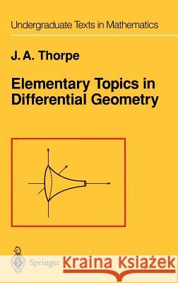 Elementary Topics in Differential Geometry John A. Thorpe 9780387903576 Springer - książka