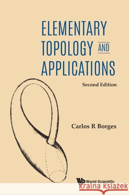 Elementary Topology and Applications (Second Edition) Carlos R. Borges 9789811237423 World Scientific Publishing Company - książka