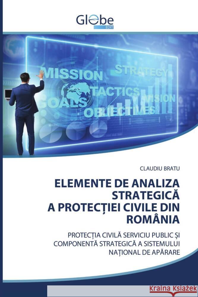 ELEMENTE DE ANALIZA STRATEGICA A PROTEC IEI CIVILE DIN ROMÂNIA Bratu, Claudiu 9786209527951 GlobeEdit - książka