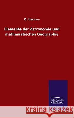 Elemente der Astronomie und mathematischen Geographie O Hermes 9783846060667 Salzwasser-Verlag Gmbh - książka
